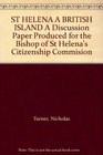 ST HELENA A BRITISH ISLAND A Discussion Paper Produced for the Bishop of St Helena's Citizenship Commision