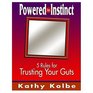 Powered By Instinct Five Rules for Trusting Your Guts