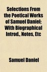 Selections From the Poetical Works of Samuel Daniel With Biographical Introd Notes Etc