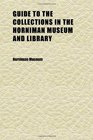 Guide to the Collections in the Horniman Museum and Library