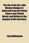 The Life of the Rev John Wesley  Collected From His Private Papers and Printed Works and Written at the Request of His Executors