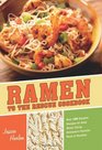 Ramen to the Rescue Cookbook 120 Creative Recipes for Easy Meals Using Everyone's Favorite Pack of Noodles