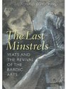 The Last Minstrels Yeats and the Revival of the Bardic Arts