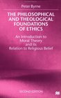 The Philosophical and Theological Foundations of Ethics  An Introduction to Moral Theory and its Relation to Religious Belief