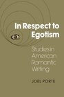 In Respect to Egotism Studies in American Romantic Writing