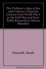 The Children's Atlas of the 20th Century Chart the Century from World War I to the Gulf War and from Teddy Roosevelt to Nelson Mandela