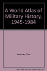 A World Atlas of Military History 19451984