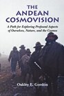 The Andean Cosmovision A Path for Exploring Profound Aspects of Ourselves Nature and the Cosmos
