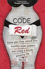 Code Red: Know Your Flow, Unlock Your Super Powers and Create a Bloody Amazing Life. Period.