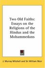 Two Old Faiths Essays on the Religions of the Hindus And the Mohammedans