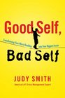 Good Self Bad Self Transforming Your Worst Qualities into Your Biggest Assets