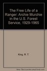 The Free Life of a Ranger Archie Murchie in the US Forest Service 19291965