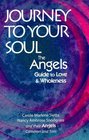 Journey to Your Soul The Angels' Guide to Love and Wholeness