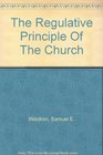 THE REGULATIVE PRINCIPLE OF THE CHURCH