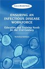 Ensuring an Infectious Disease Workforce Education and Training Needs for the 21st Century  Workshop Summary