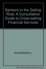 Bankers in the Selling Role A Consultative Guide to CrossSelling Financial Services