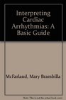 Interpreting Cardiac Arrhythmias A Basic Guide