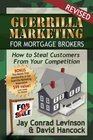 Guerrilla Marketing for Mortgage Brokers How to Steal Customers from Your Competition