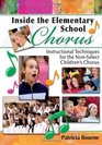 Inside the Elementary School Chorus Instructional Techniques for the NonSelect Children's Chorus