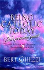 Being Catholic Today Your Personal Guide  With Questions for Reflection or Discussion and Action Ideas