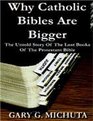 Why Catholic Bibles Are Bigger The Untold Story of the Lost Books of the Protestant Bible