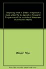 Temporary work in Britain A report of a study under the Cooperative Research Programme of the Institute of Manpower Studies