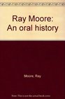 Ray Moore An oral history