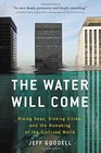 The Water Will Come Rising Seas Sinking Cities and the Remaking of the Civilized World