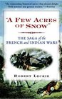 'A Few Acres of Snow' The Saga of the French and Indian Wars