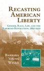 Recasting American Liberty  Gender Race Law and the Railroad Revolution 18651920