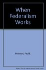 When Federalism Works