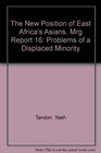 The New Position of East Africa's Asians Mrg Report 16 Problems of a Displaced Minority