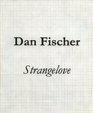 Dan Fischer Strangelove