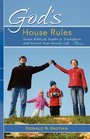 God's House Rules Seven Biblical Truths to Transform and Enrich Your Family Life
