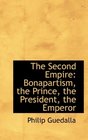 The Second Empire Bonapartism the Prince the President the Emperor