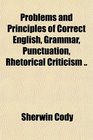 Problems and Principles of Correct English Grammar Punctuation Rhetorical Criticism
