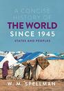 A Concise History of the World Since 1945 States and Peoples