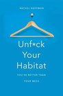 Unfck Your Habitat You're Better Than Your Mess