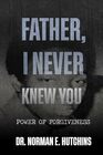 Father, I Never Knew You: Power of Forgiveness