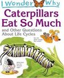 I Wonder Why Caterpillars Eat so Much: and Other Questions about Life Cycles (I Wonder Why)