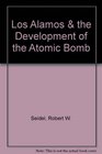 Los Alamos  the Development of the Atomic Bomb