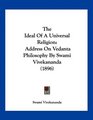 The Ideal Of A Universal Religion Address On Vedanta Philosophy By Swami Vivekananda