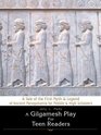 A Gilgamesh Play for Teen Readers A Tale of the First Myth  Legend of Ancient Mesopotamia for Middle  High Schoolers