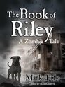 The Book of Riley A Zombie Tale