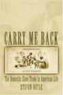 Carry Me Back The Domestic Slave Trade In American Life