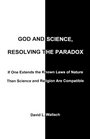 God and Science Resolving the Paradox If One Extends the Known Laws of Nature Then Science and Religion are Compatible