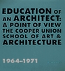 Education of An Architect A Point of View  The Cooper Union School of Art and Architecture 19641971