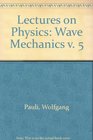 Lectures on Physics Wave Mechanics v 5