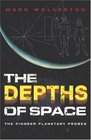The Depths of Space The Story of the Pioneer Planetary Probes