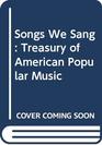 Songs We Sang Treasury of American Popular Music